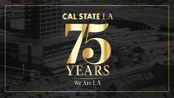 Cal State LA 75 Years We Are LA over a historic image of the campus