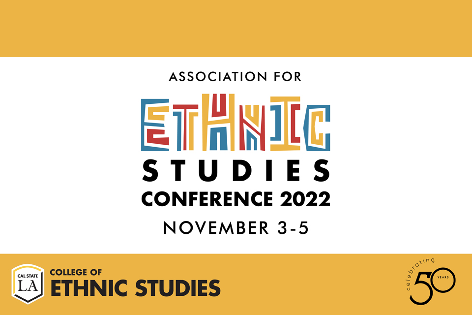 Association for Ethnic Studies Conference 2022 - November 3-5. Presented by the College of Ethnic Studies