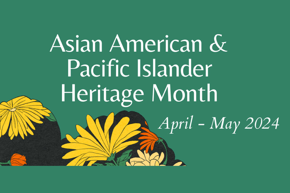Asian American & Pacific Islander Heritage Month April - May 2024